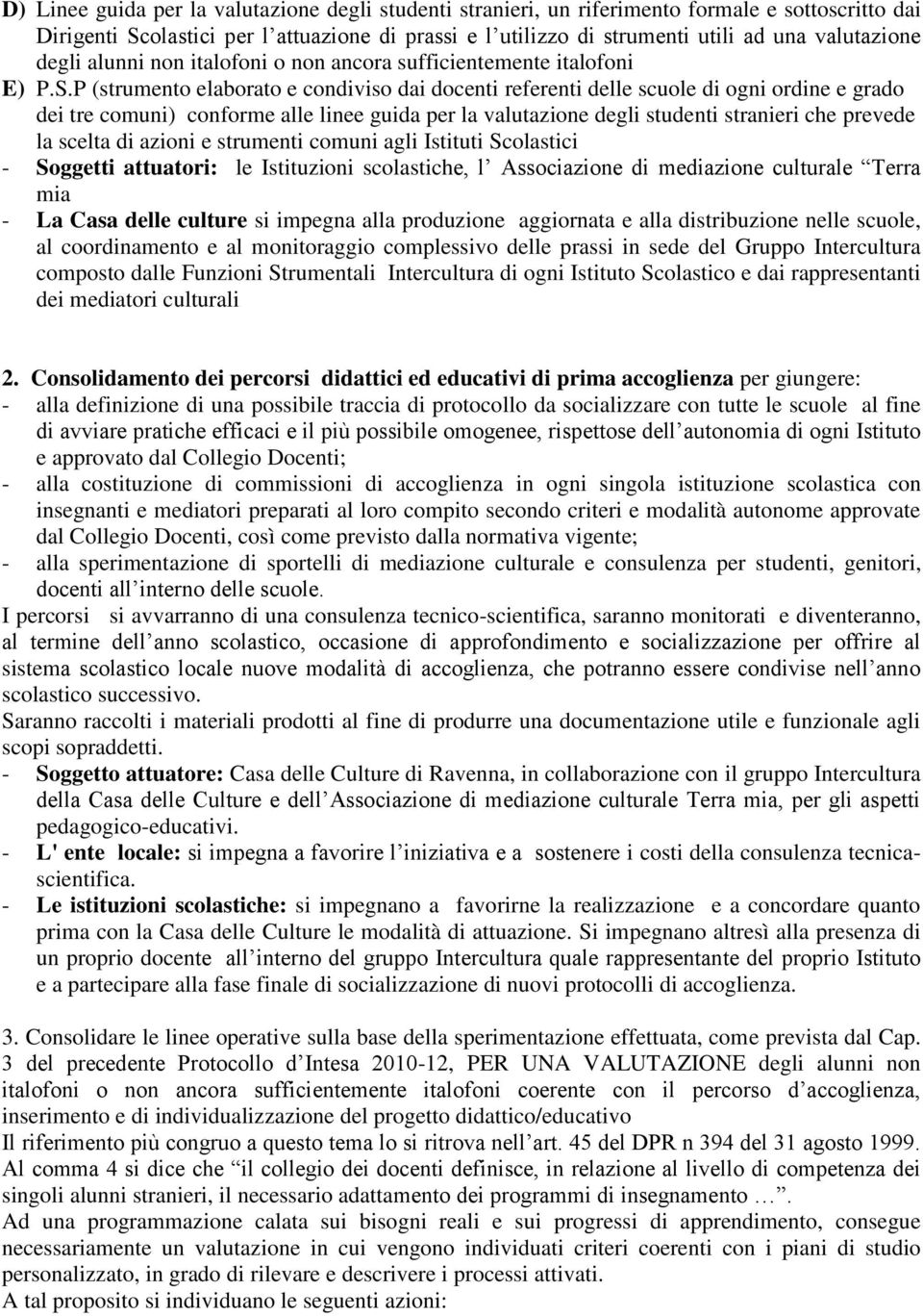 P (strumento elaborato e condiviso dai docenti referenti delle scuole di ogni ordine e grado dei tre comuni) conforme alle linee guida per la valutazione degli studenti stranieri che prevede la