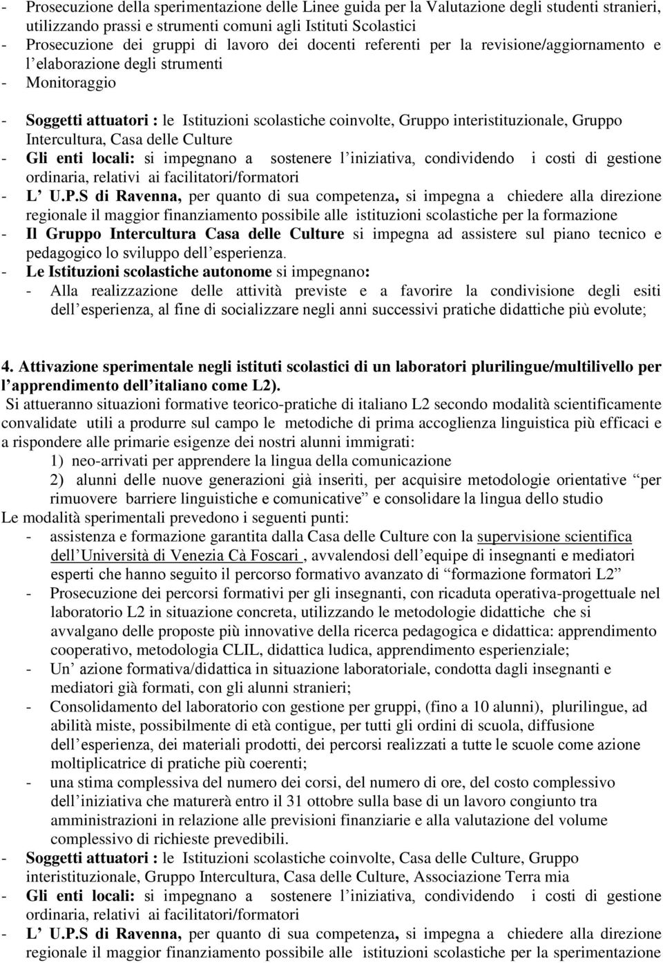 Intercultura, Casa delle Culture - Gli enti locali: si impegnano a sostenere l iniziativa, condividendo i costi di gestione ordinaria, relativi ai facilitatori/formatori - L U.P.