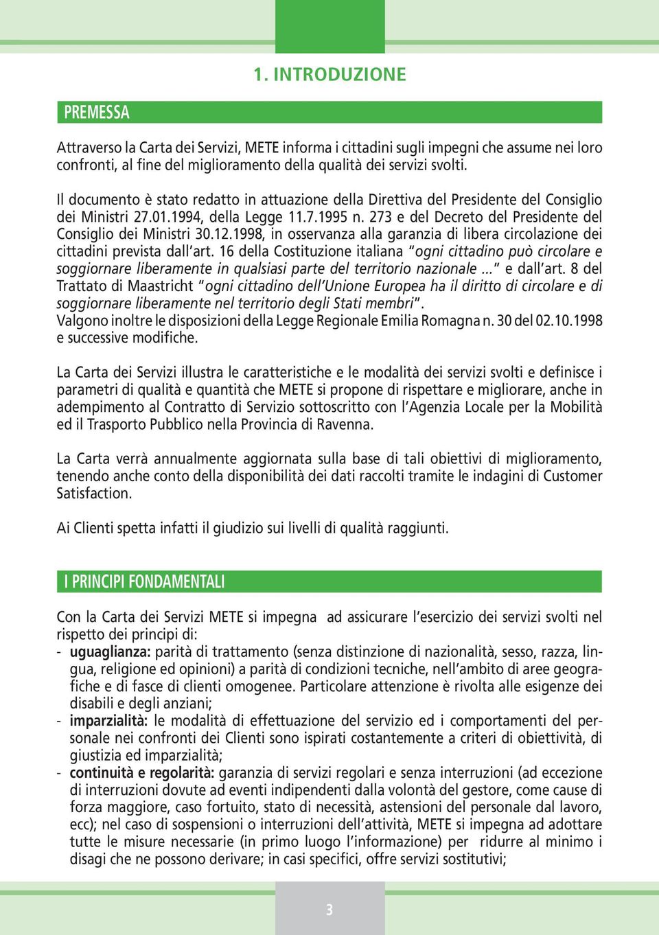 273 e del Decreto del Presidente del Consiglio dei Ministri 30.12.1998, in osservanza alla garanzia di libera circolazione dei cittadini prevista dall art.