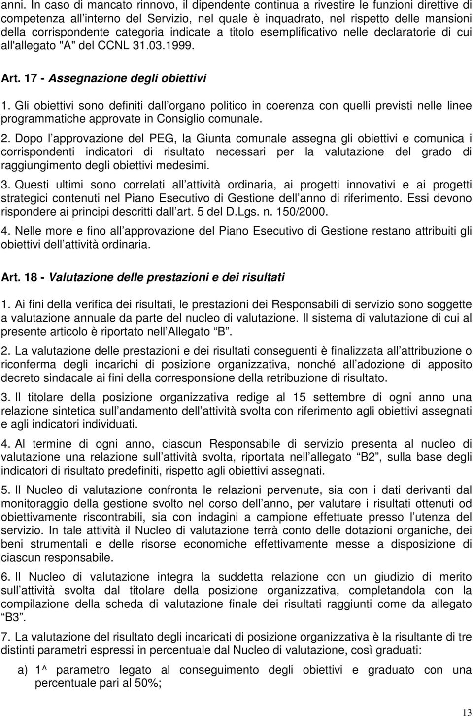 Gli obiettivi sono definiti dall organo politico in coerenza con quelli previsti nelle linee programmatiche approvate in Consiglio comunale. 2.