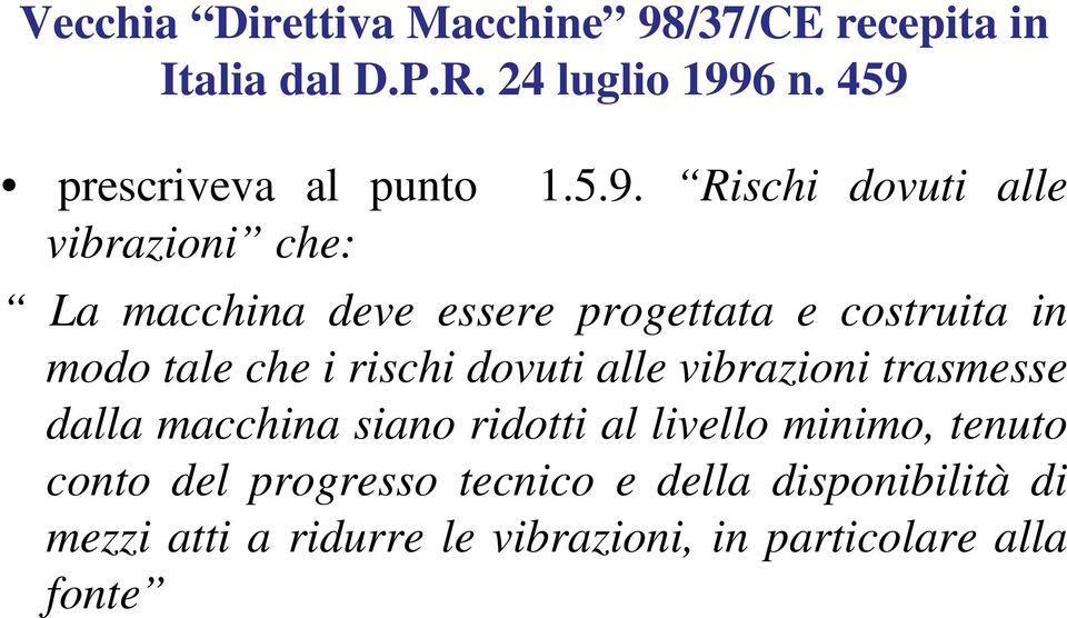 costruita in modo tale che i rischi dovuti alle vibrazioni trasmesse dalla macchina siano ridotti al