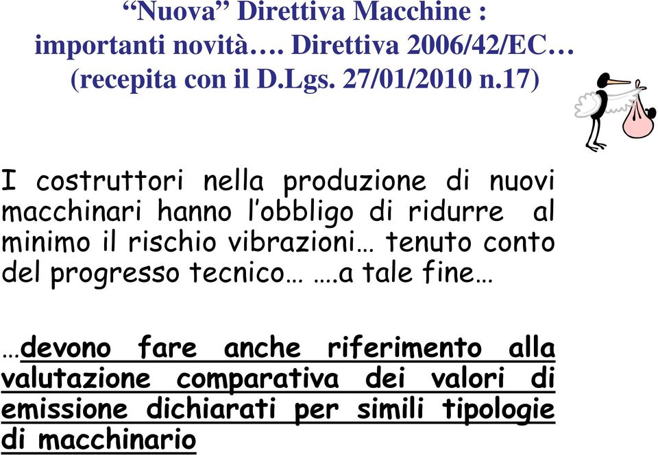 17) I costruttori nella produzione di nuovi macchinari hanno l obbligo di ridurre al minimo il