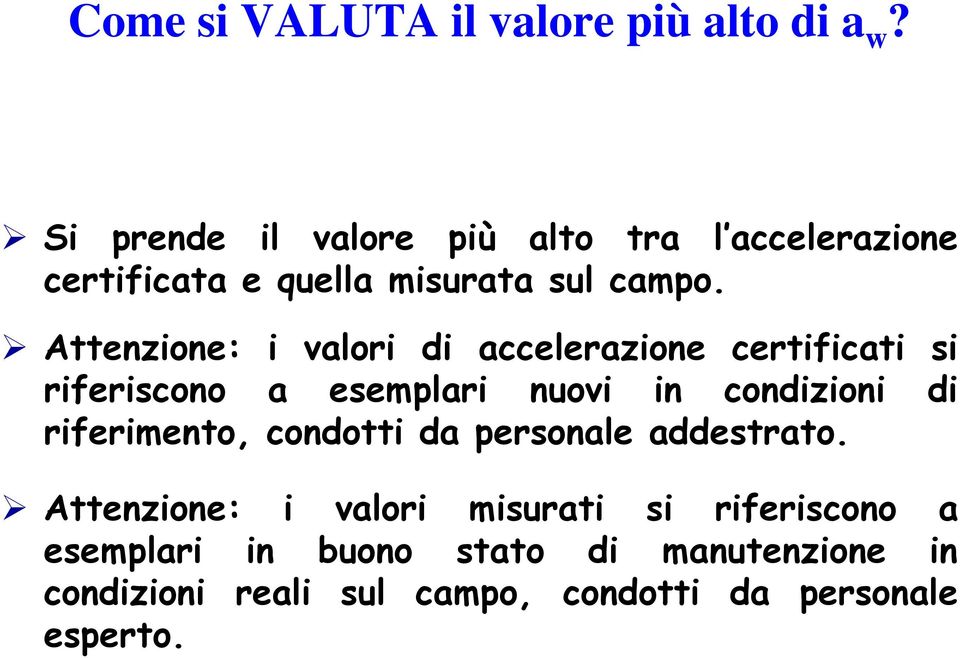 Attenzione: i valori di accelerazione certificati si riferiscono a esemplari nuovi in condizioni di