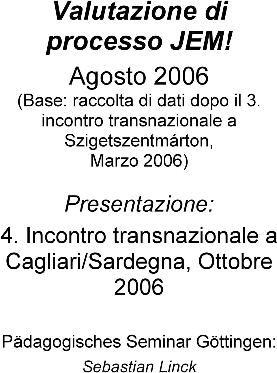 incontro transnazionale a Szigetszentmárton, Marzo 2006)