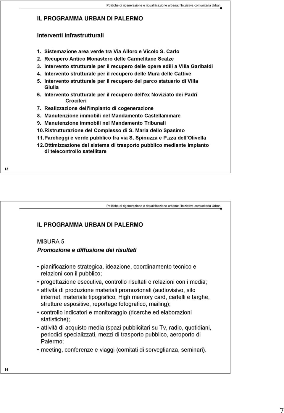 Intervento strutturale per il recupero del parco statuario di Villa Giulia 6. Intervento strutturale per il recupero dell'ex Noviziato dei Padri Crociferi 7.