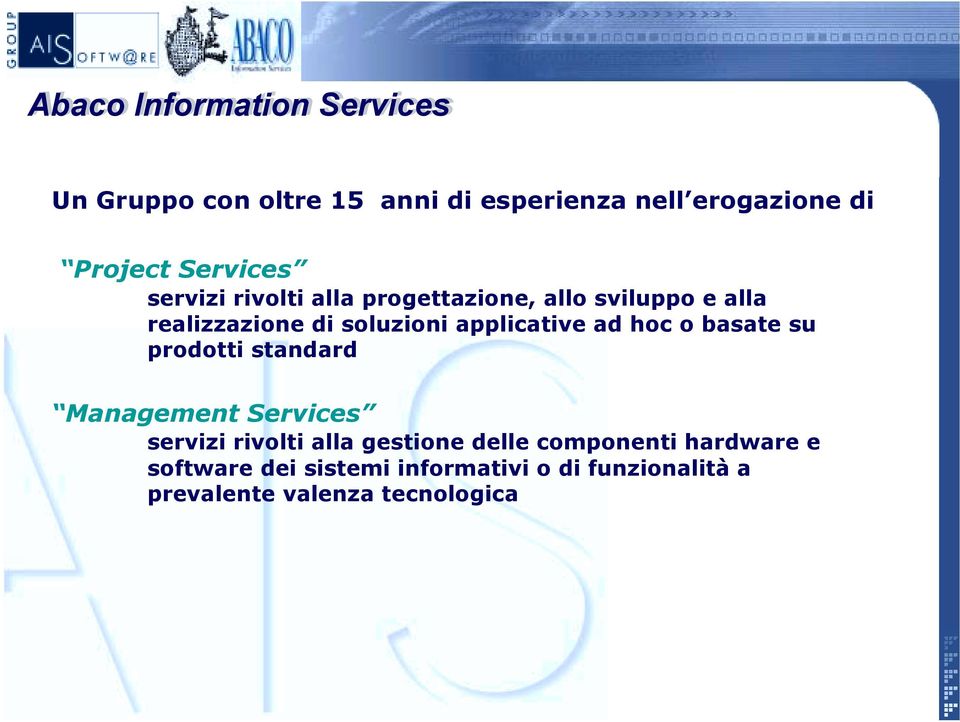 soluzioni applicative ad hoc o basate su prodotti standard Management Services servizi rivolti alla