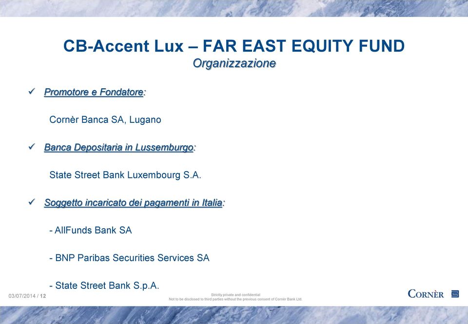 Soggetto incaricato dei pagamenti in Italia: - AllFunds Bank SA -