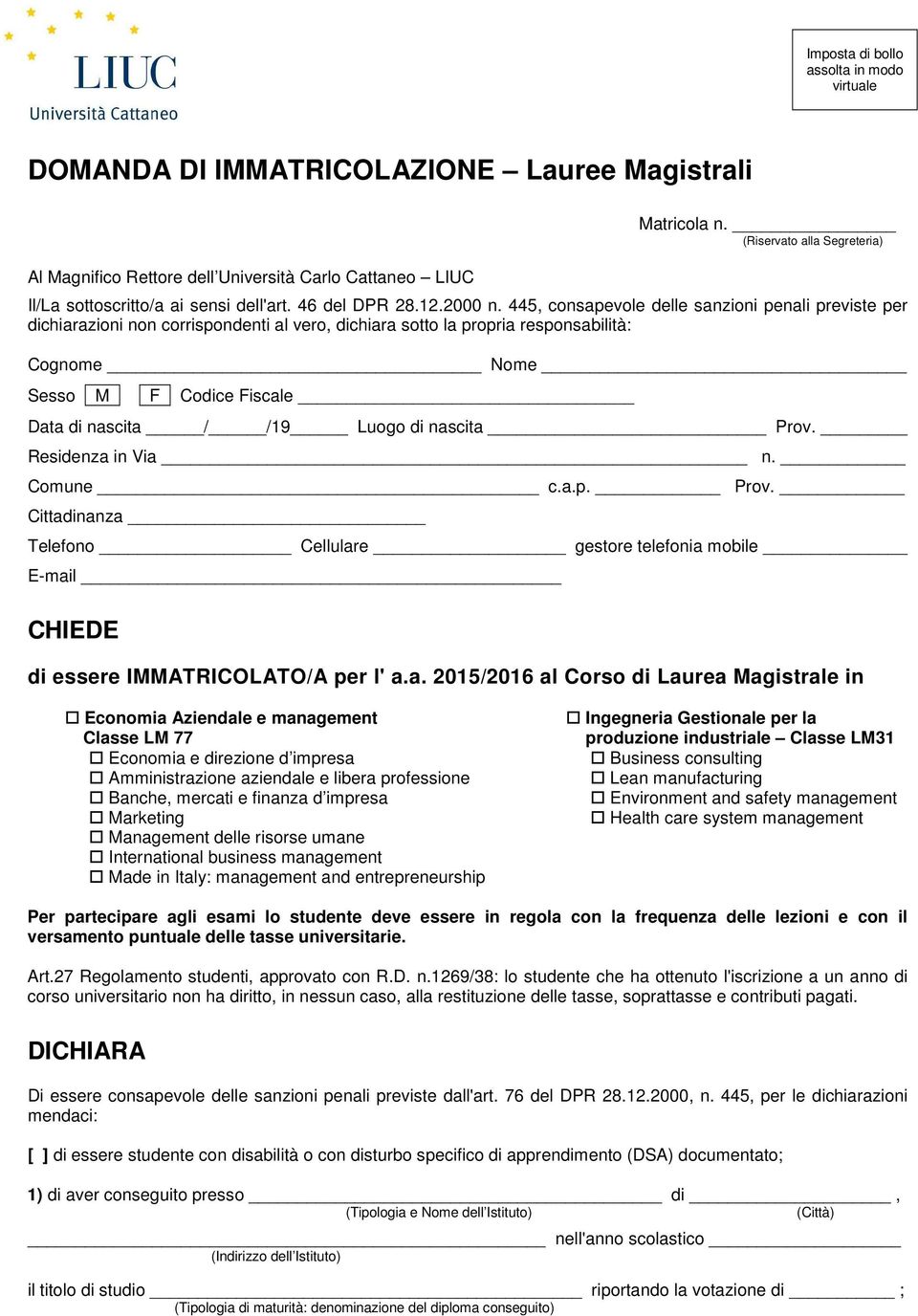 445, consapevole delle sanzioni penali previste per dichiarazioni non corrispondenti al vero, dichiara sotto la propria responsabilità: Cognome Nome Sesso M F Codice Fiscale Data di nascita / /19