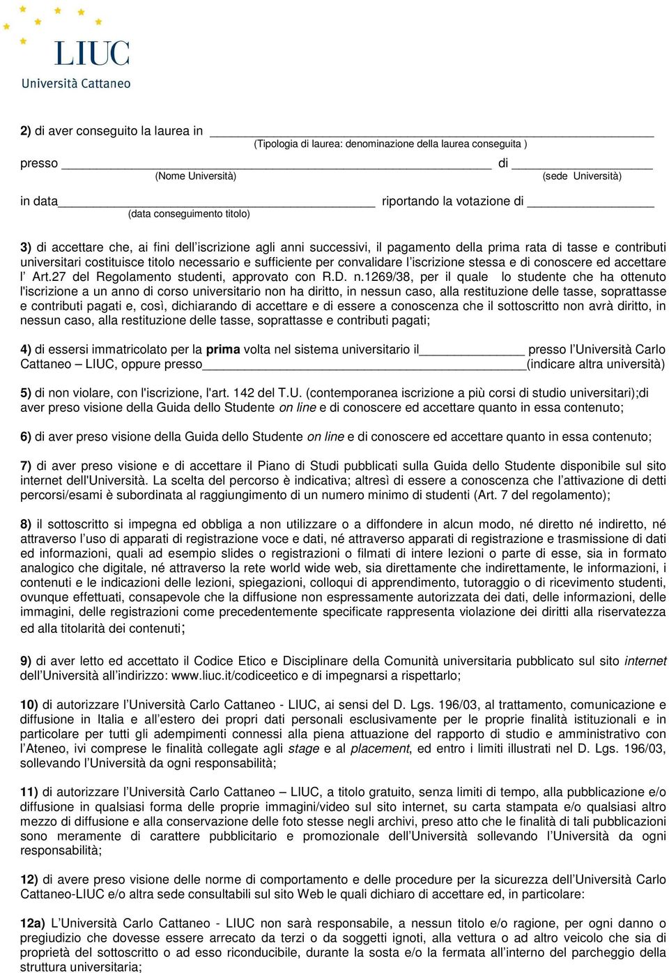 l iscrizione stessa e di conoscere ed accettare l Art.27 del Regolamento studenti, approvato con R.D. n.