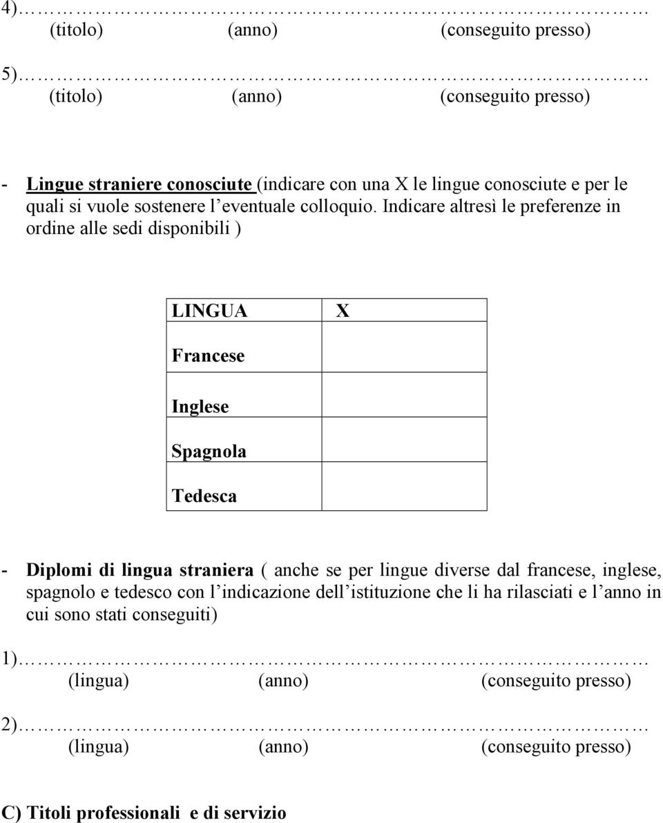 Indicare altresì le preferenze in ordine alle sedi disponibili ) LINGUA X Francese Inglese Spagnola Tedesca - Diplomi di lingua straniera ( anche se per