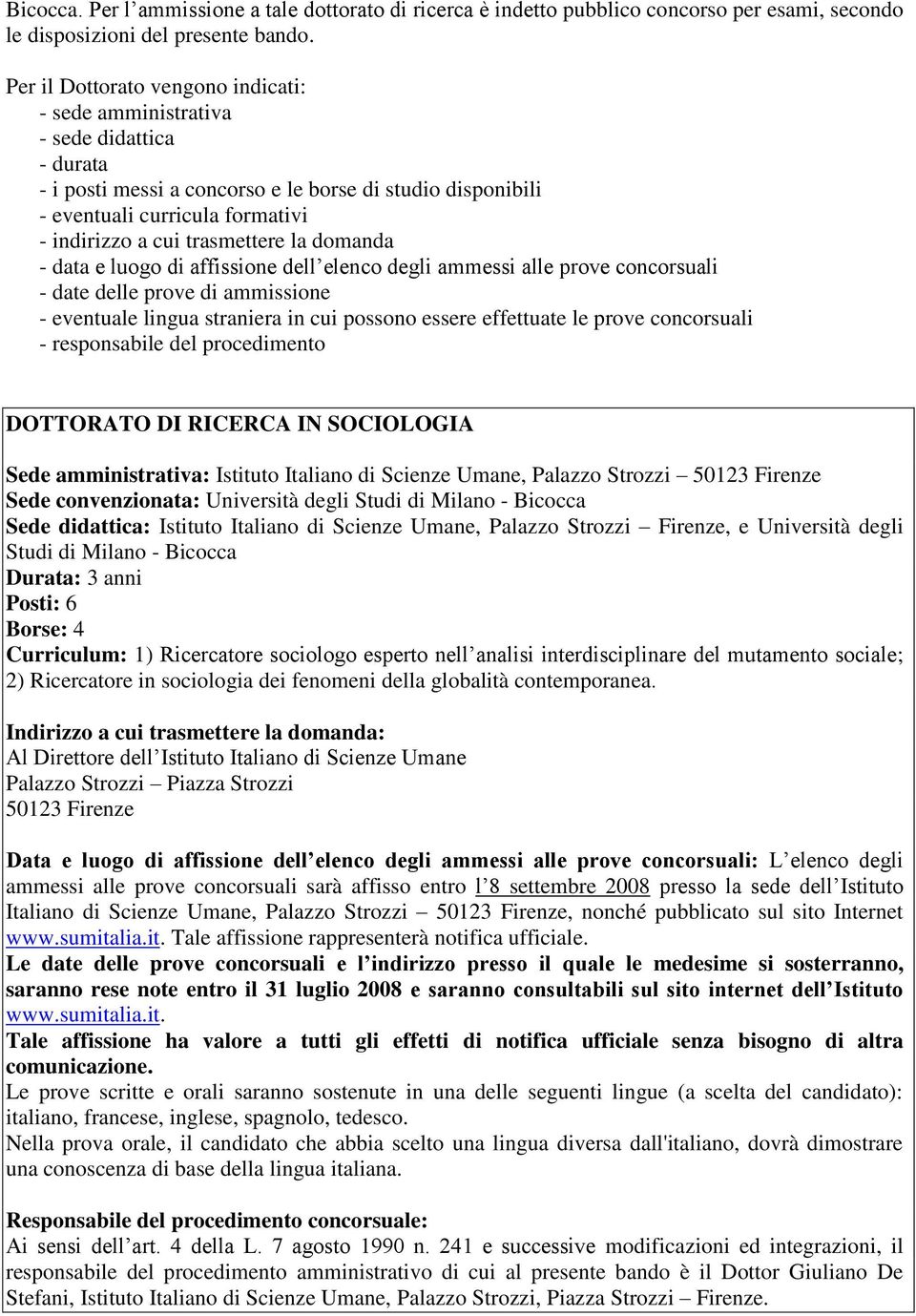 trasmettere la domanda - data e luogo di affissione dell elenco degli ammessi alle prove concorsuali - date delle prove di ammissione - eventuale lingua straniera in cui possono essere effettuate le