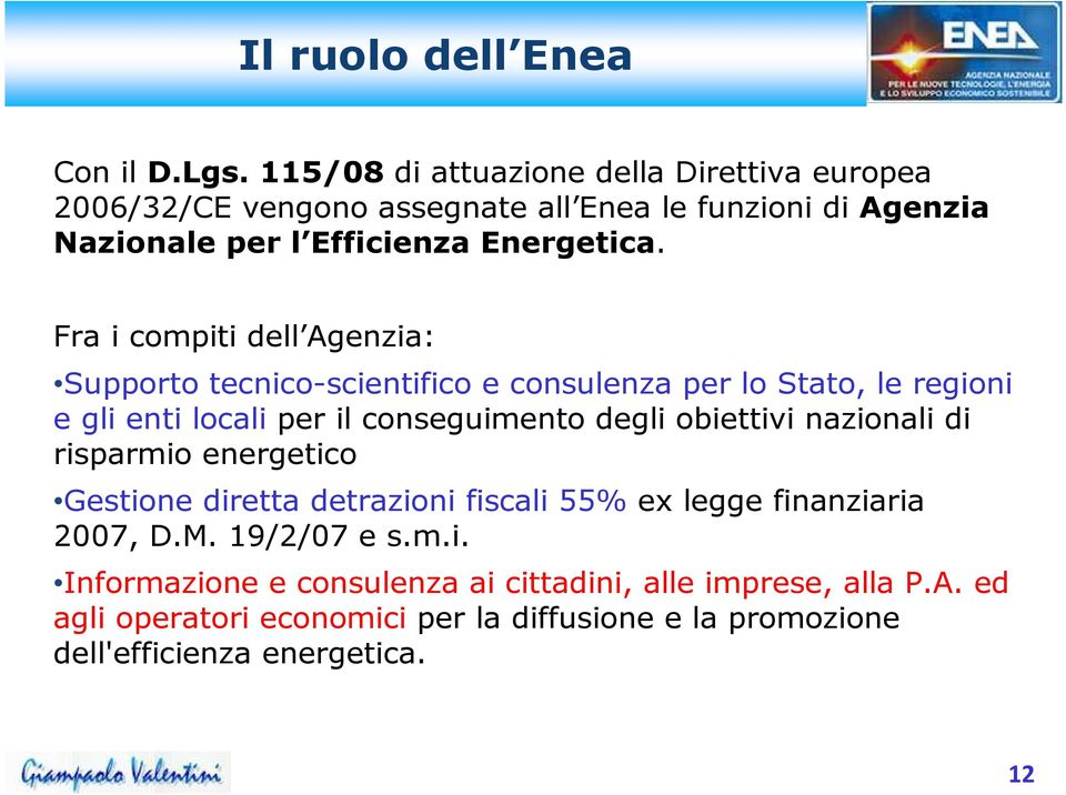 Fra i compiti dell Agenzia: Supporto tecnico-scientifico e consulenza per lo Stato, le regioni e gli enti locali per il conseguimento degli obiettivi