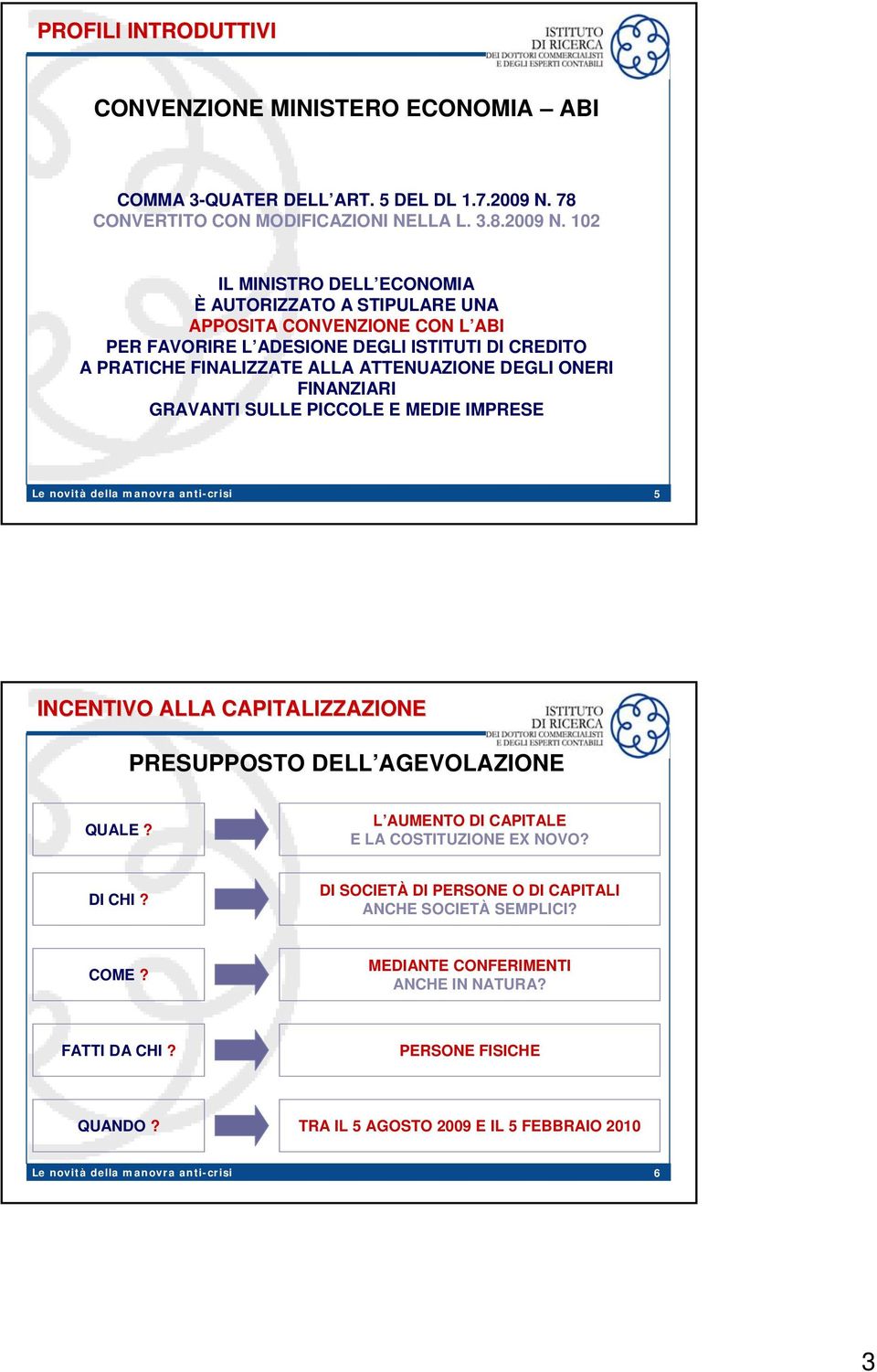 ALLA ATTENUAZIONE DEGLI ONERI FINANZIARI GRAVANTI SULLE PICCOLE E MEDIE IMPRESE 5 INCENTIVO ALLA CAPITALIZZAZIONE PRESUPPOSTO DELL AGEVOLAZIONE QUALE?