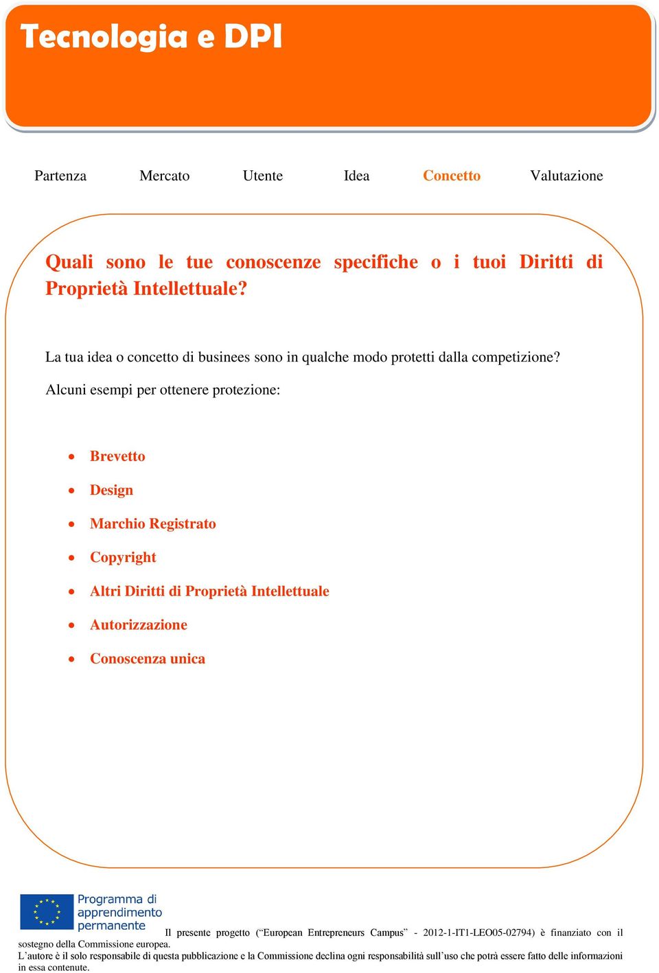 La tua idea o concetto di businees sono in qualche modo protetti dalla competizione?