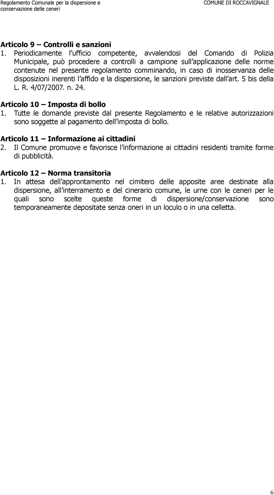 in caso di inosservanza delle disposizioni inerenti l affido e la dispersione, le sanzioni previste dall art. 5 bis della L. R. 4/07/2007. n. 24. Articolo 10 Imposta di bollo 1.