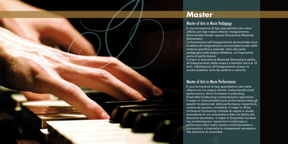 parte di performance. Il major in Educazione Musicale Elementare abilita all insegnamento della musica a bambini dai 4 ai 12 anni.