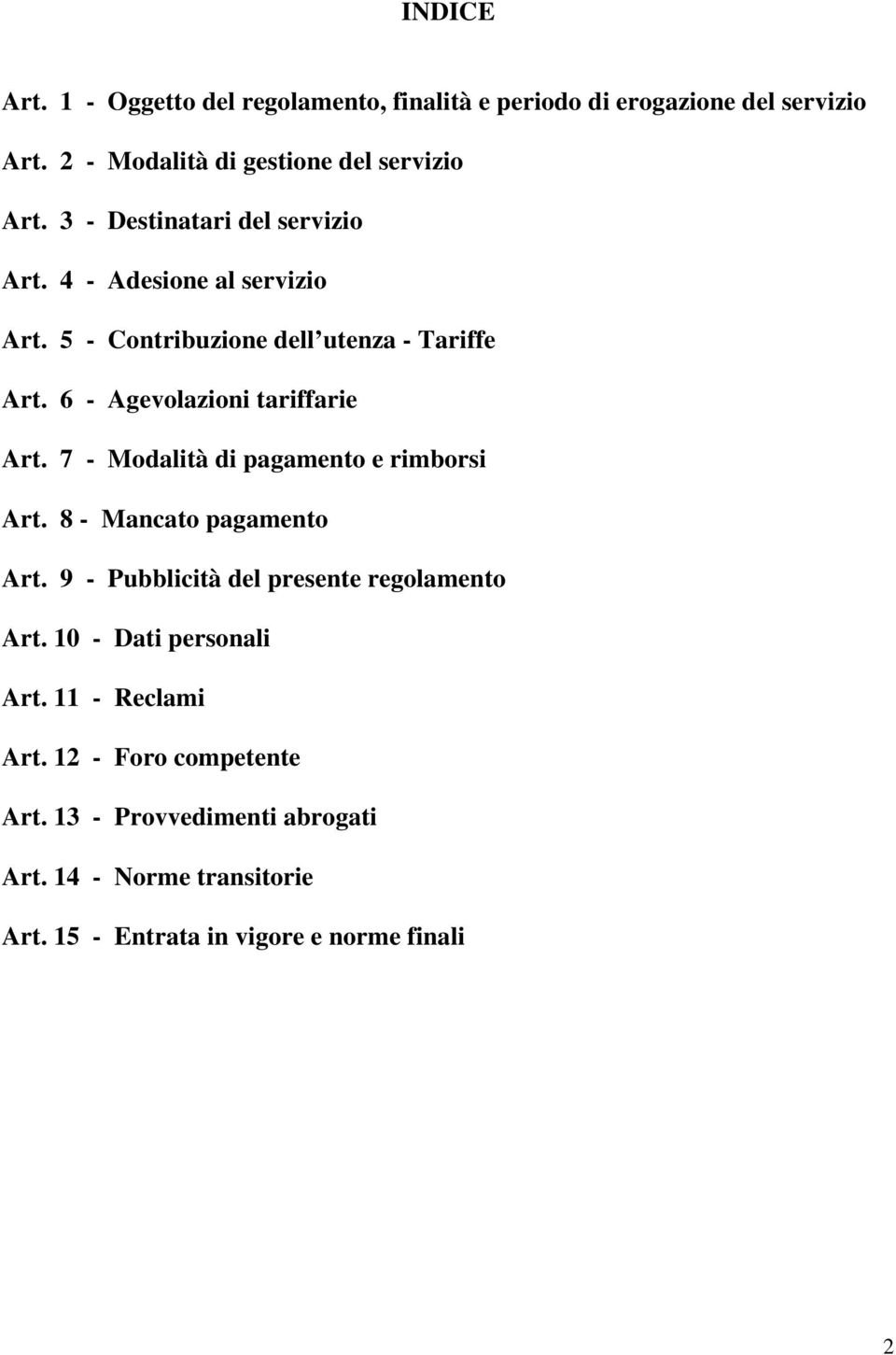 6 - Agevolazioni tariffarie Art. 7 - Modalità di pagamento e rimborsi Art. 8 - Mancato pagamento Art.