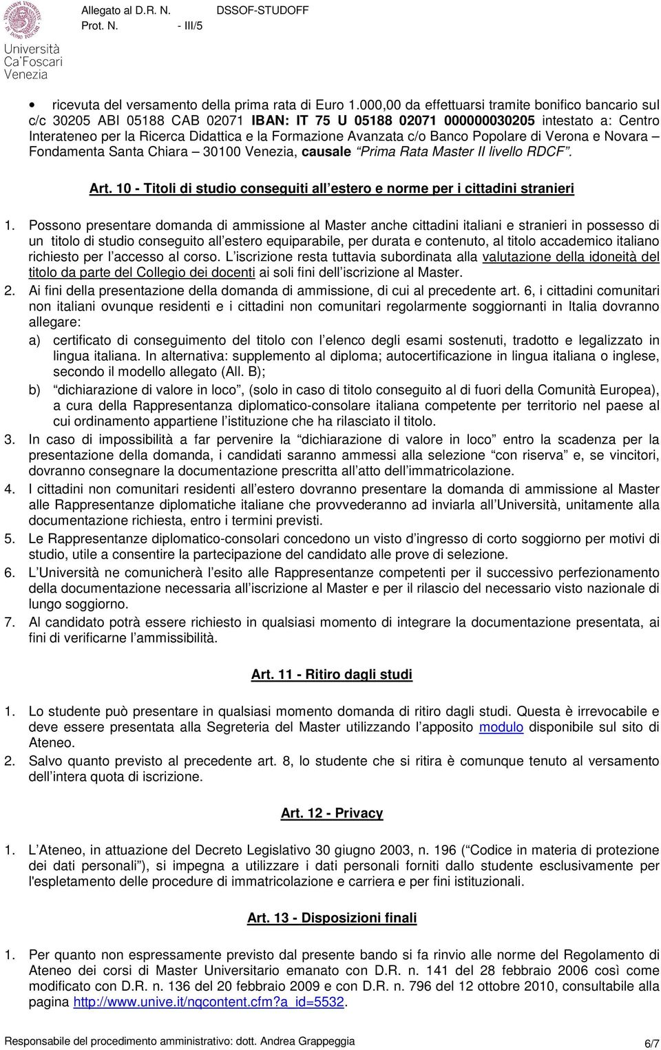 Avanzata c/o Banco Popolare di Verona e Novara Fondamenta Santa Chiara 30100 Venezia, causale Prima Rata Master II livello RDCF. Art.