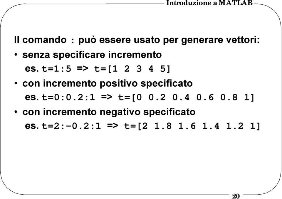 t=1:5 => t=[1 2 3 4 5] con incremento positivo specificato es.