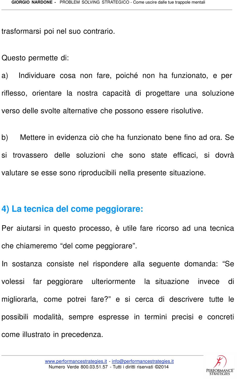 risolutive. b) Mettere in evidenza ciò che ha funzionato bene fino ad ora.