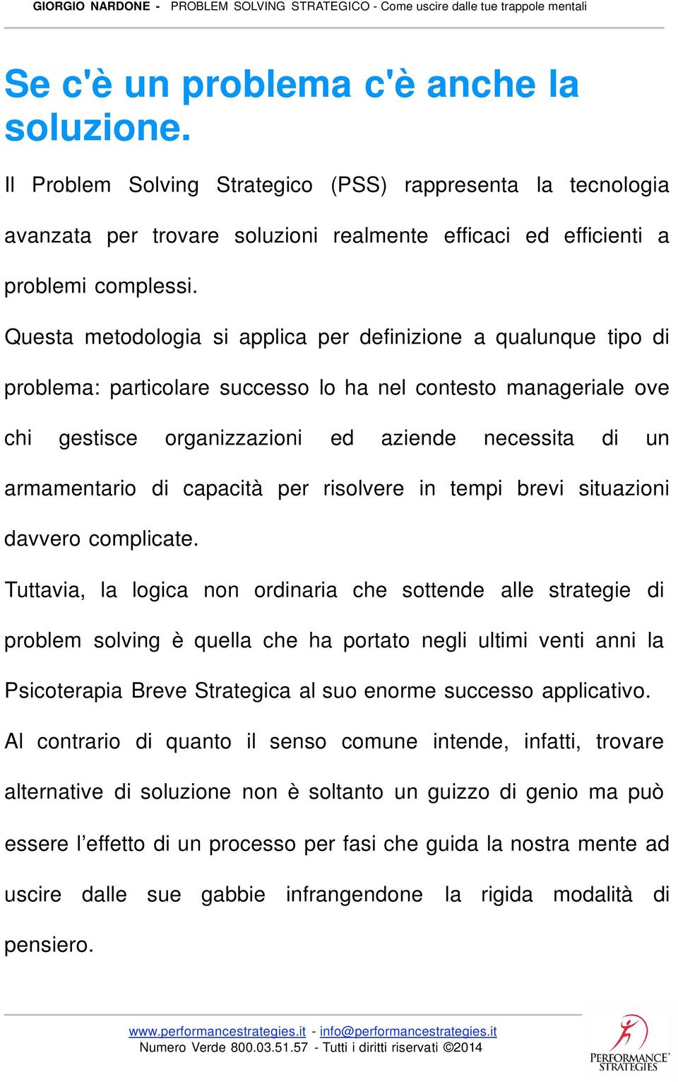 di capacità per risolvere in tempi brevi situazioni davvero complicate.