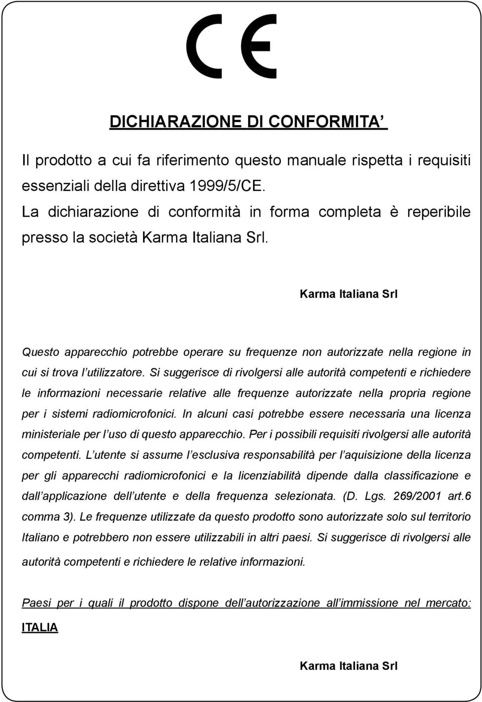 Karma Italiana Srl Questo apparecchio potrebbe operare su frequenze non autorizzate nella regione in cui si trova l utilizzatore.