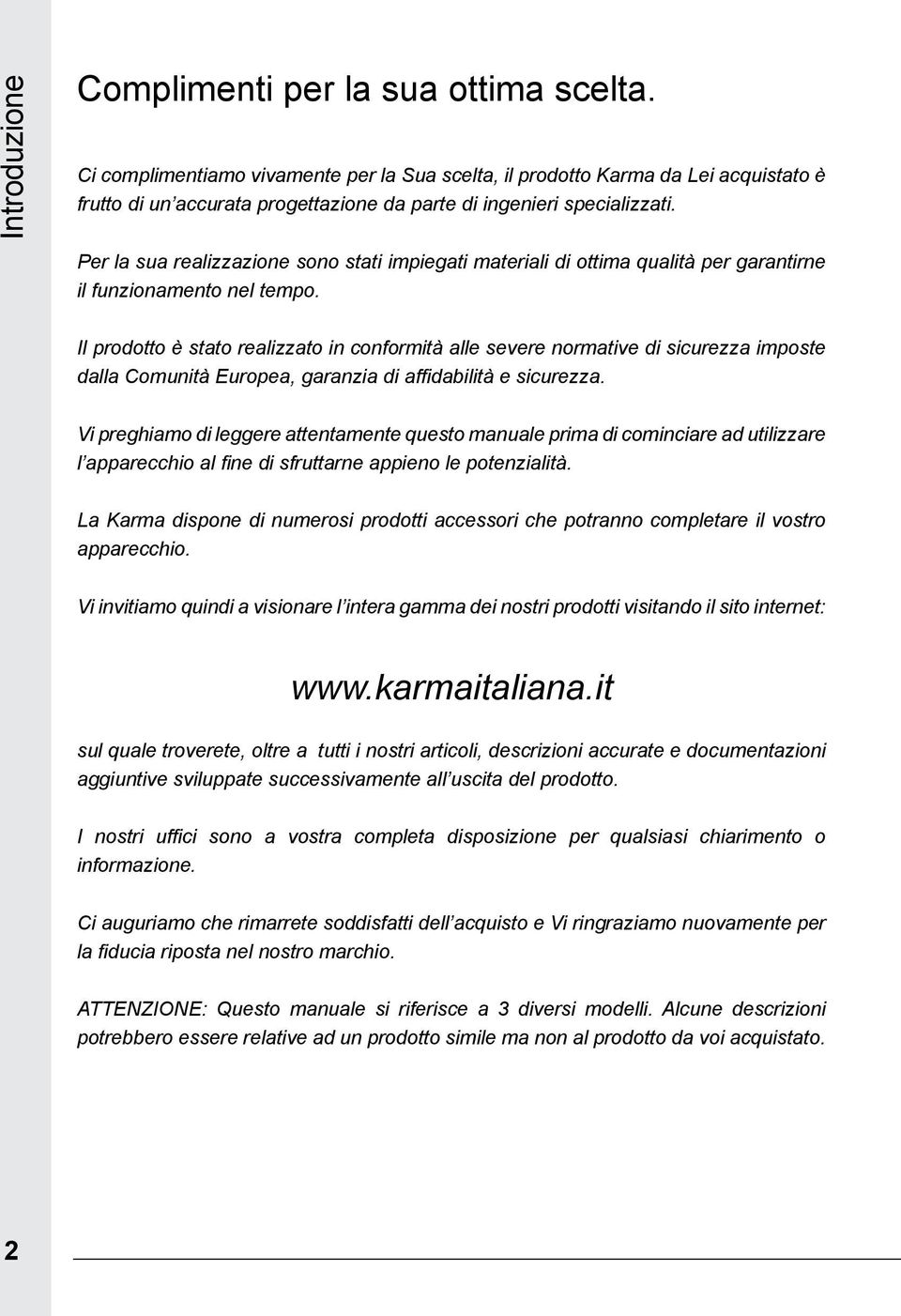 Per la sua realizzazione sono stati impiegati materiali di ottima qualità per garantirne il funzionamento nel tempo.