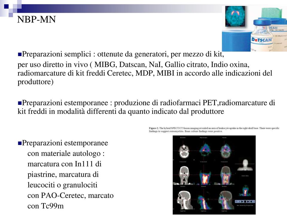 produzione di radiofarmaci PET,radiomarcature di kit freddi in modalità differenti da quanto indicato dal produttore Preparazioni