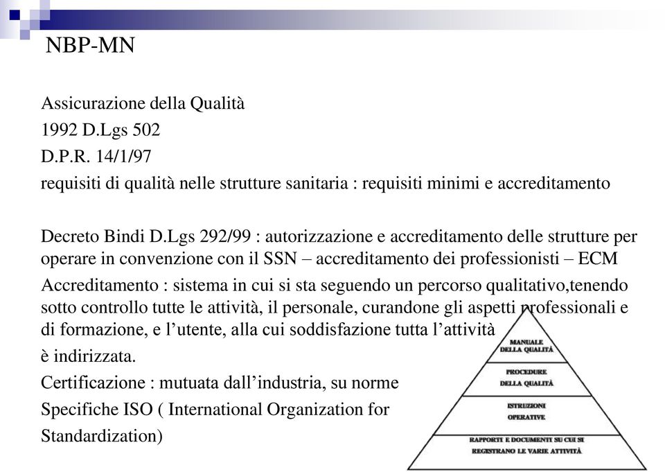 cui si sta seguendo un percorso qualitativo,tenendo sotto controllo tutte le attività, il personale, curandone gli aspetti professionali e di formazione, e l