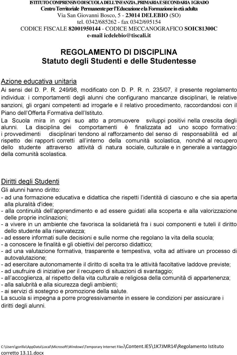 it REGOLAMENTO DI DISCIPLINA Statuto degli Studenti e delle Studentesse Azione educativa unitaria Ai sensi del D. P. R. 249/98, modificato con D. P. R. n.