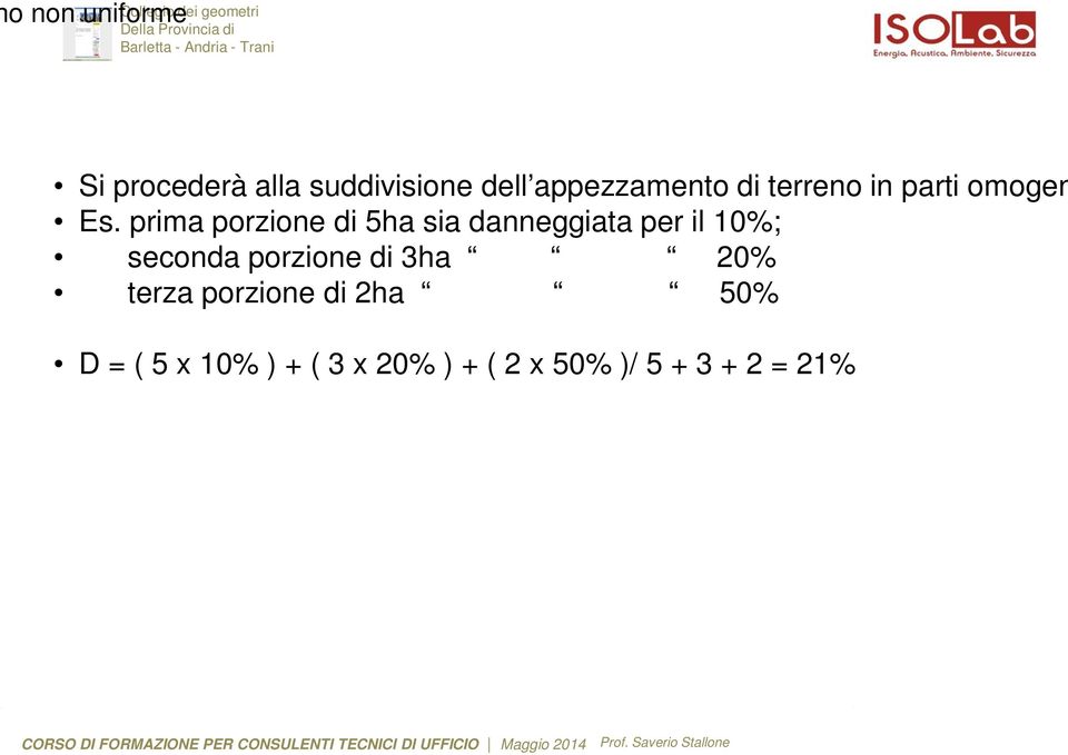 prima porzione di 5ha sia danneggiata per il 10%; seconda porzione di