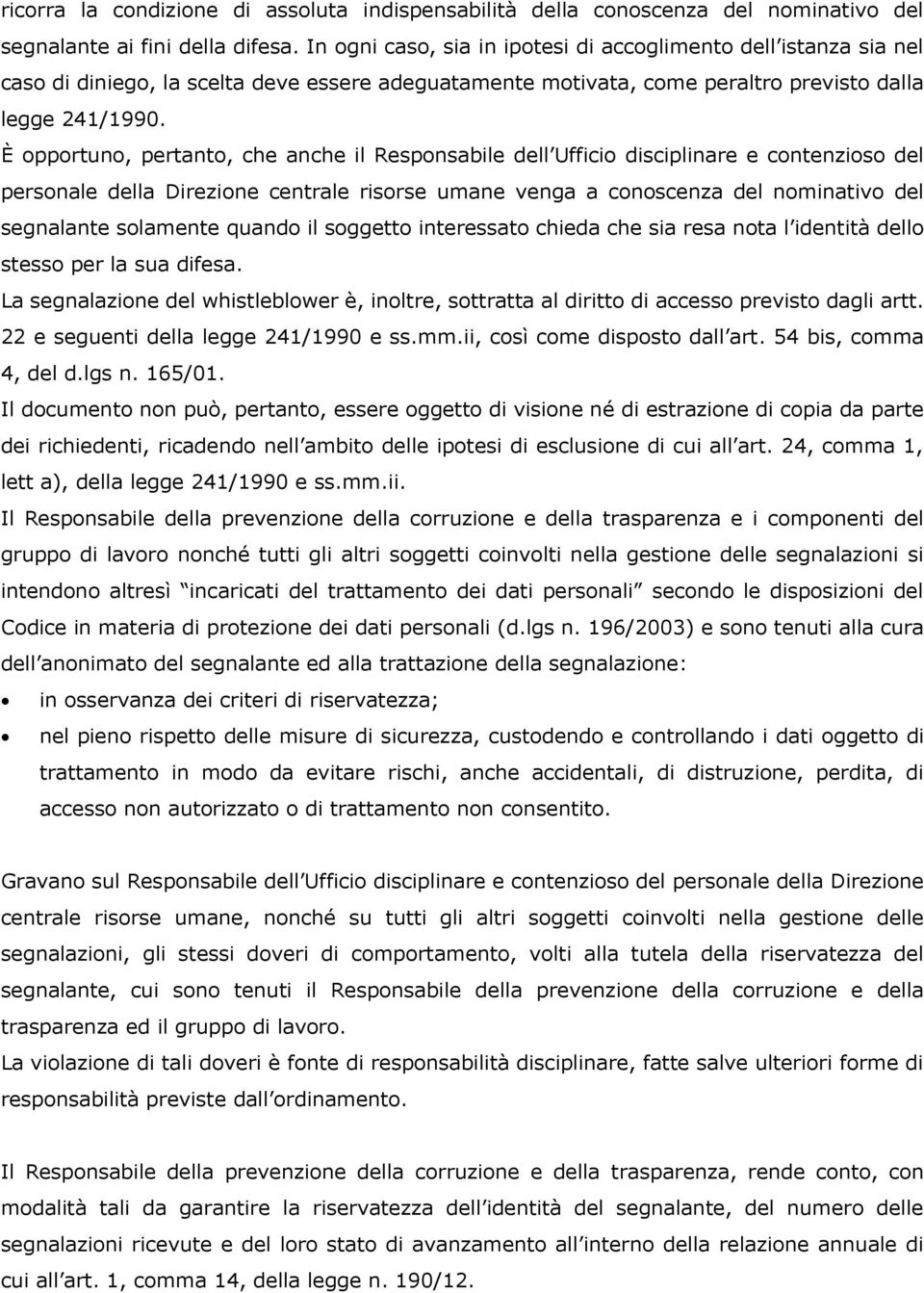 È opportuno, pertanto, che anche il Responsabile dell Ufficio disciplinare e contenzioso del personale della Direzione centrale risorse umane venga a conoscenza del nominativo del segnalante