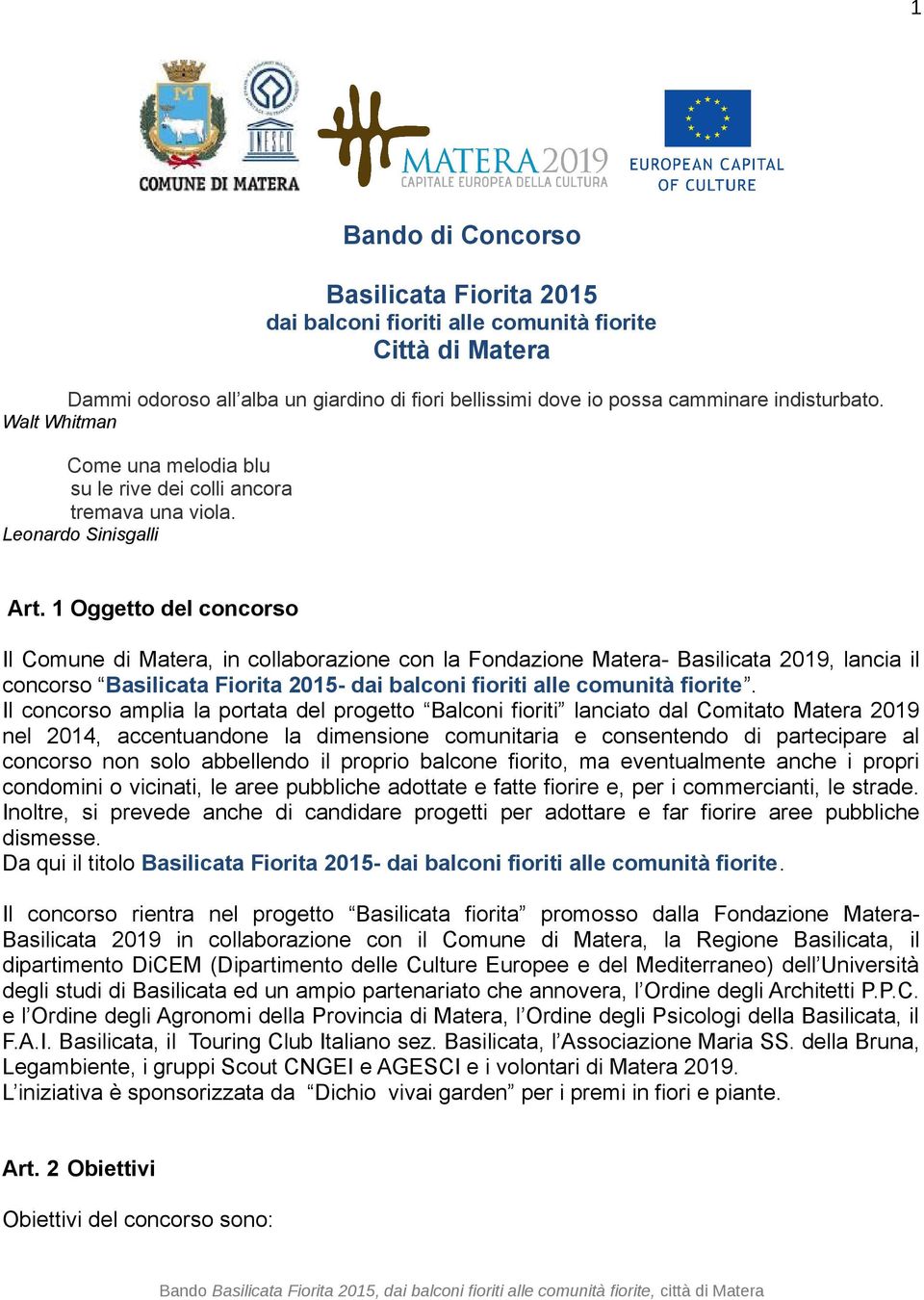 1 Oggetto del concorso Il Comune di Matera, in collaborazione con la Fondazione Matera- Basilicata 2019, lancia il concorso Basilicata Fiorita 2015- dai balconi fioriti alle comunità fiorite.