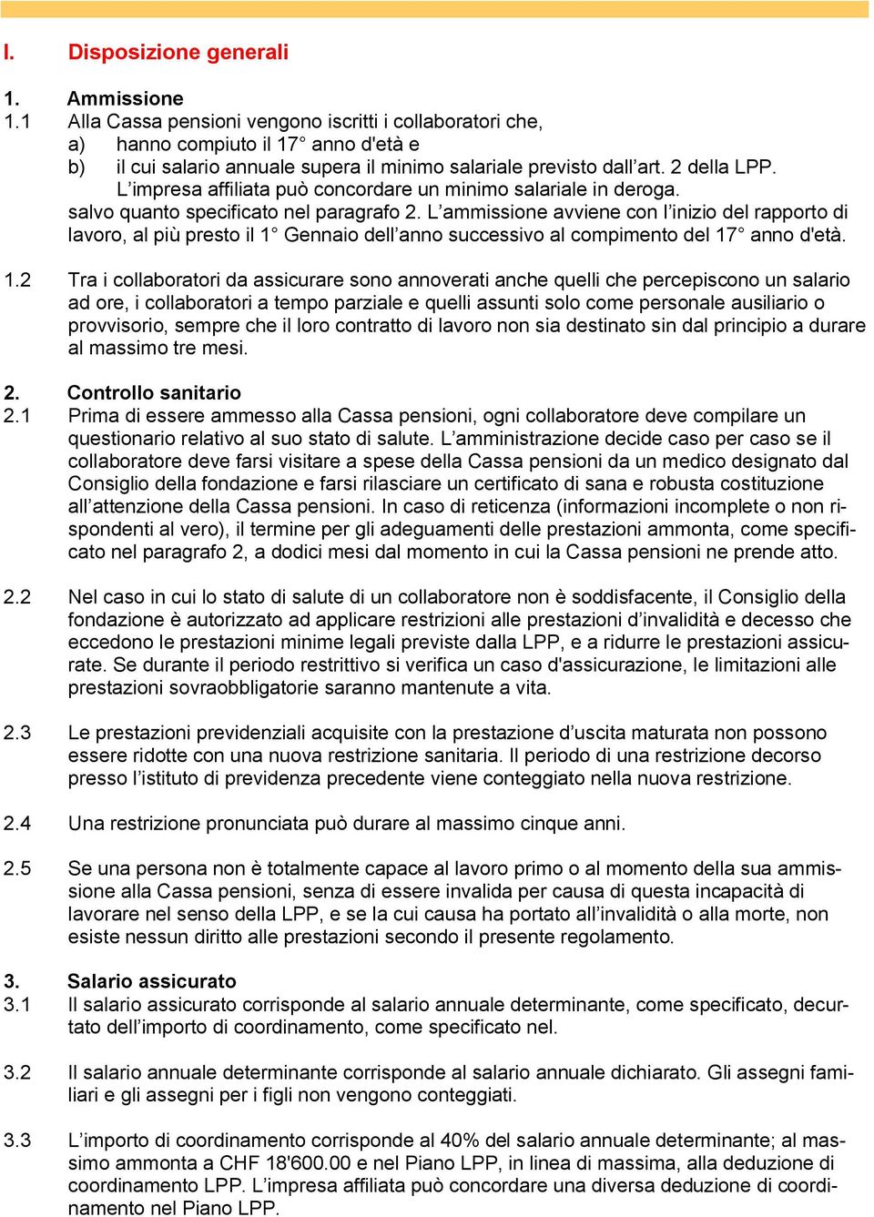 L impresa affiliata può concordare un minimo salariale in deroga. salvo quanto specificato nel paragrafo 2.