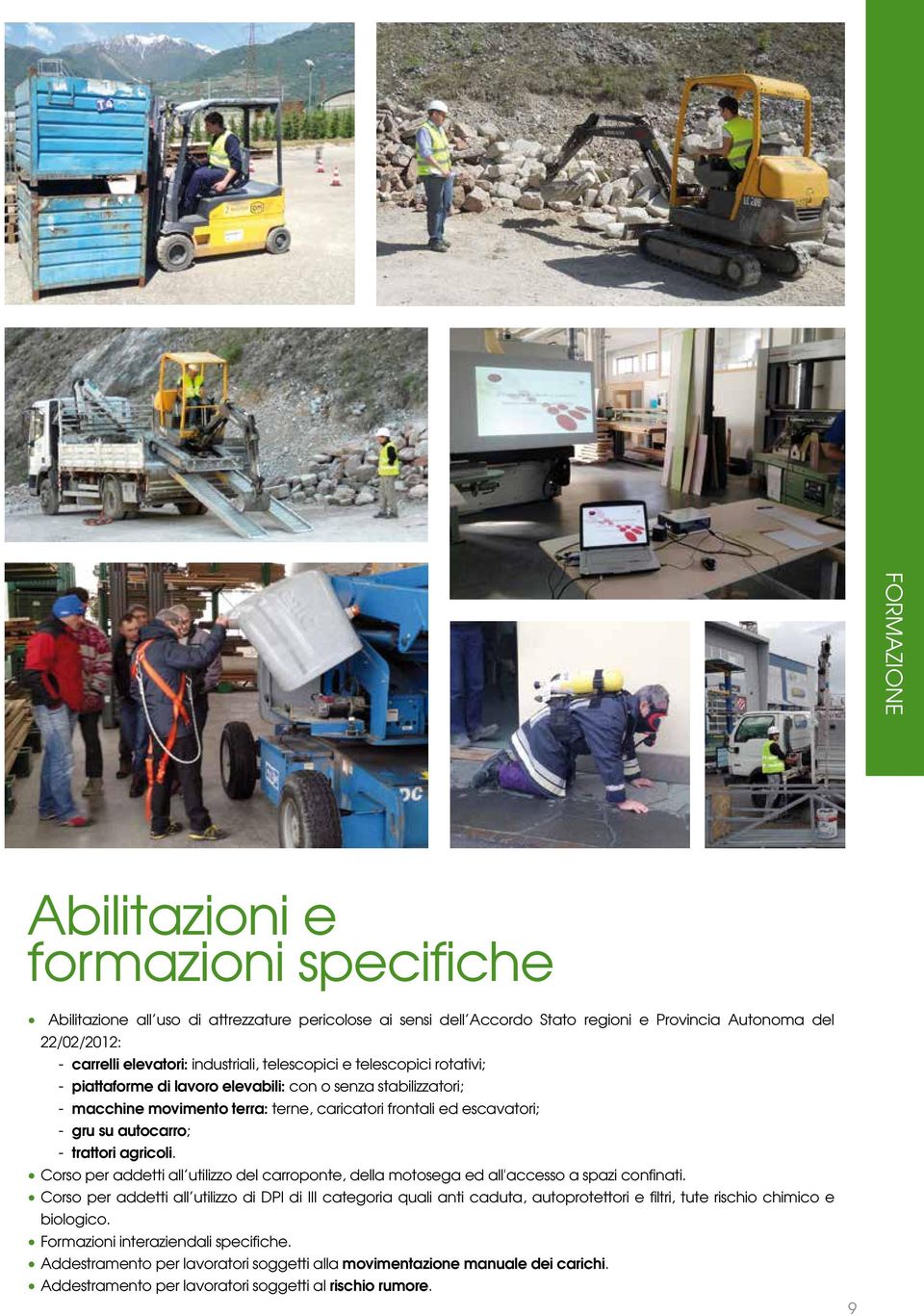 autocarro; - trattori agricoli. Corso per addetti all utilizzo del carroponte, della motosega ed all'accesso a spazi confinati.