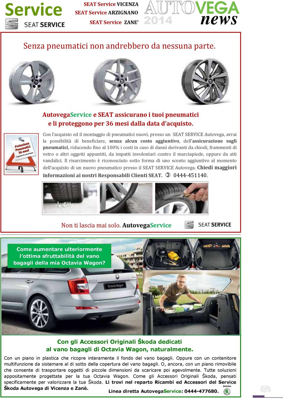 Con l acquisto ed il montaggio di pneumatici nuovi, presso un SEAT SERVICE Autovega, avrai la possibilità di beneficiare, senza alcun costo aggiuntivo, dell assicurazione sugli pneumatici, riducendo