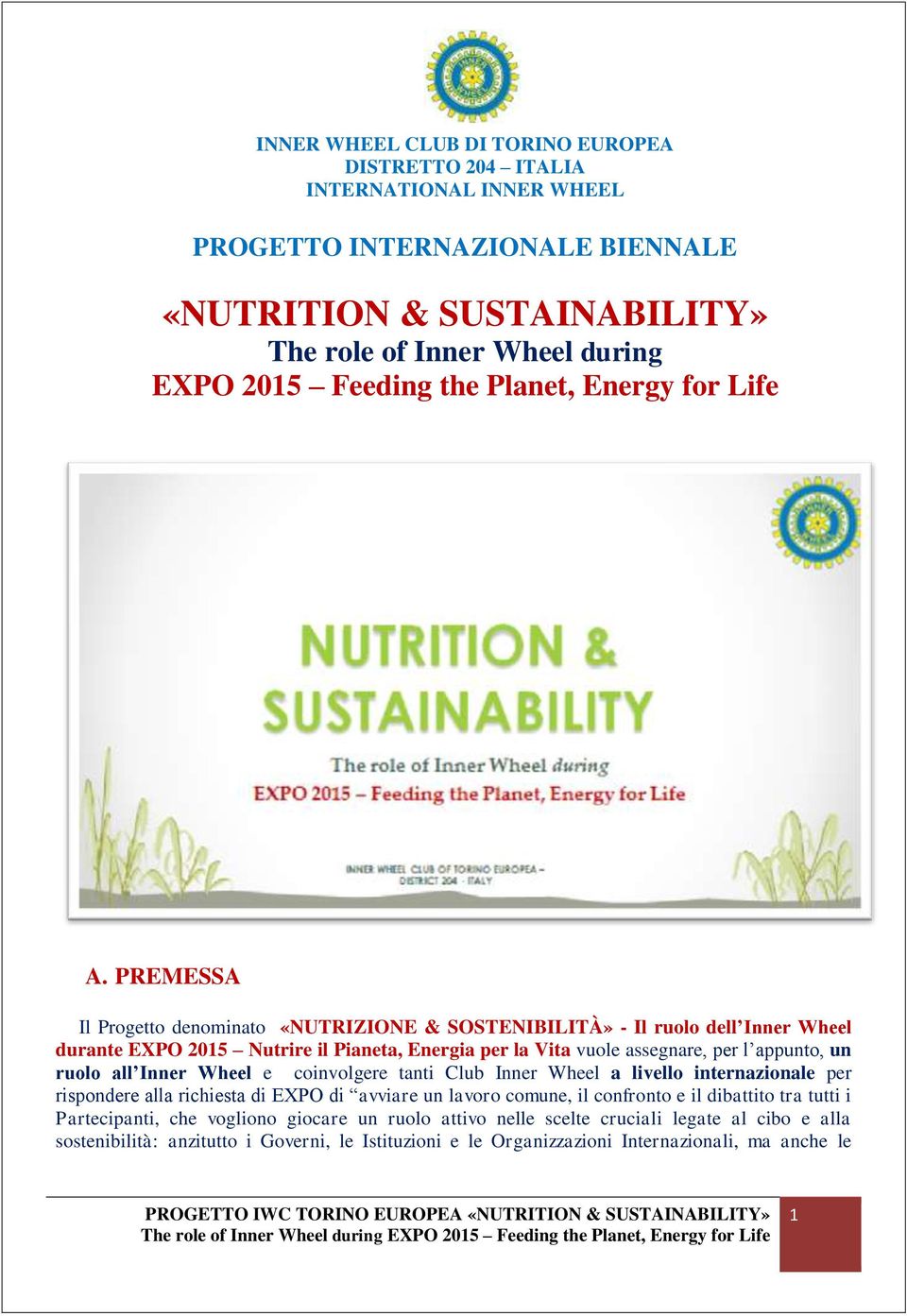 PREMESSA Il Progetto denominato «NUTRIZIONE & SOSTENIBILITÀ» - Il ruolo dell Inner Wheel durante EXPO 2015 Nutrire il Pianeta, Energia per la Vita vuole assegnare, per l appunto, un ruolo all Inner