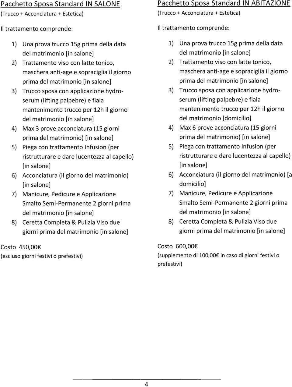 Standard IN ABITAZIONE (Trucco + Acconciatura + Estetica) prima del matrimonio [ 4) Max 6 prove acconciatura (15 giorni prima