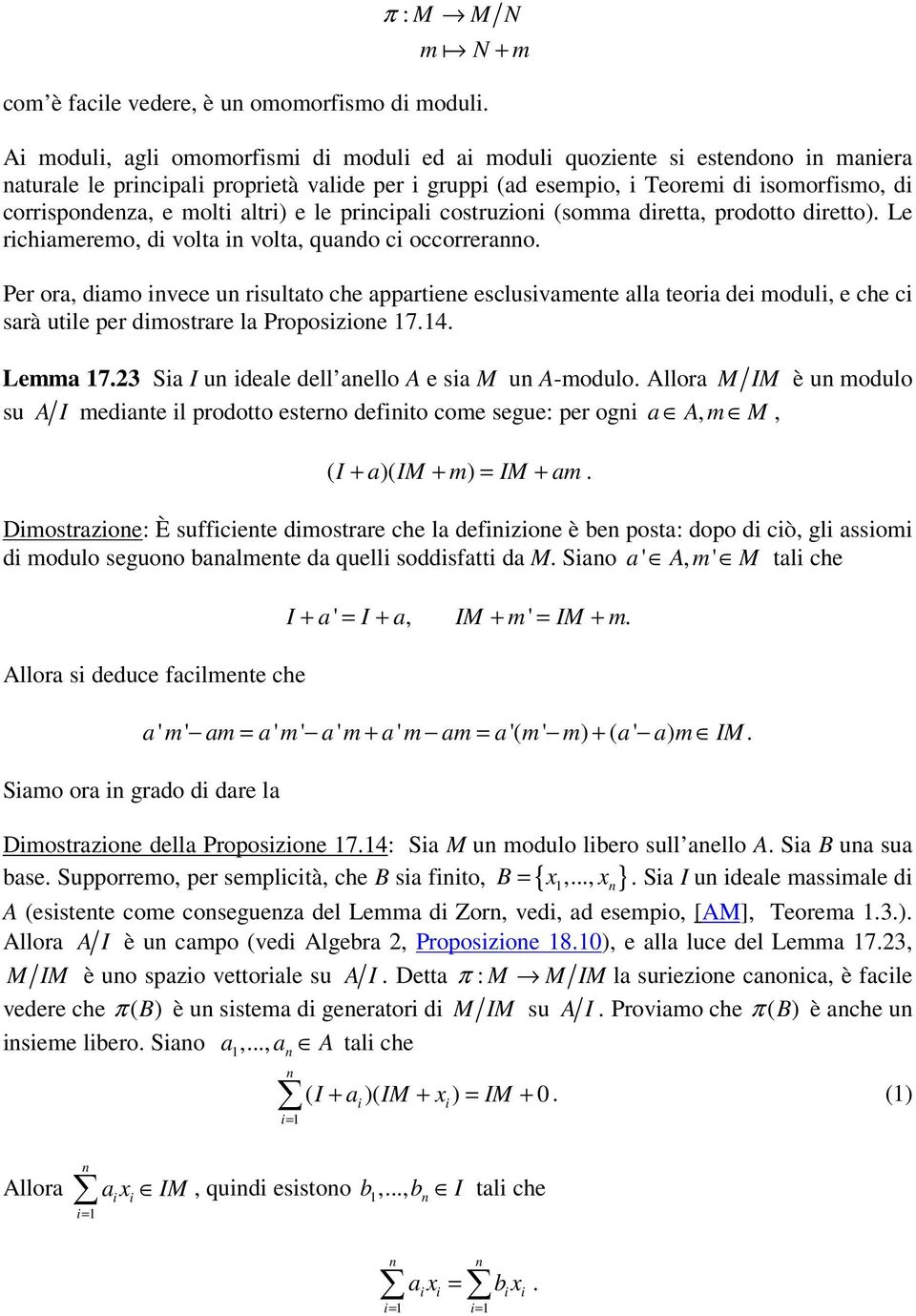 ivece u risultato che appartiee esclusivamete alla teoria dei moduli, e che ci sarà utile per dimostrare la Proposizioe 74 Lemma 723 Sia I u ideale dell aello A e sia M u A-modulo Allora M IM è u