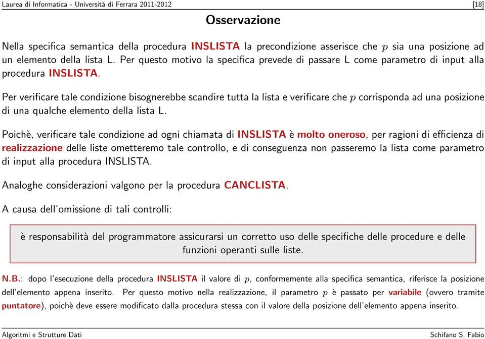 Per verificare tale condizione bisognerebbe scandire tutta la lista e verificare che p corrisponda ad una posizione di una qualche elemento della lista L.