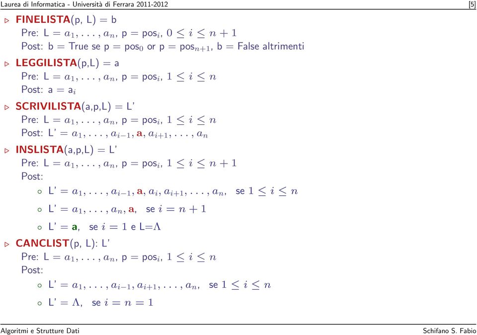 .., a n, p = pos i, 1 i n Post: a = a i SCRIVILISTA(a,p,L) = L Pre: L = a 1,..., a n, p = pos i, 1 i n Post: L = a 1,..., a i 1, a, a i+1,.