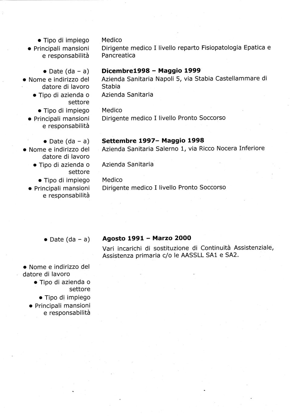 Soccorso Settembre 1997- Maggio 1998 Azienda Sanitaria Salerno 1, via Ricco Nocera Inferiore Azienda Sanitaria Medico Dirigente medico I livello Pronto Soccorso