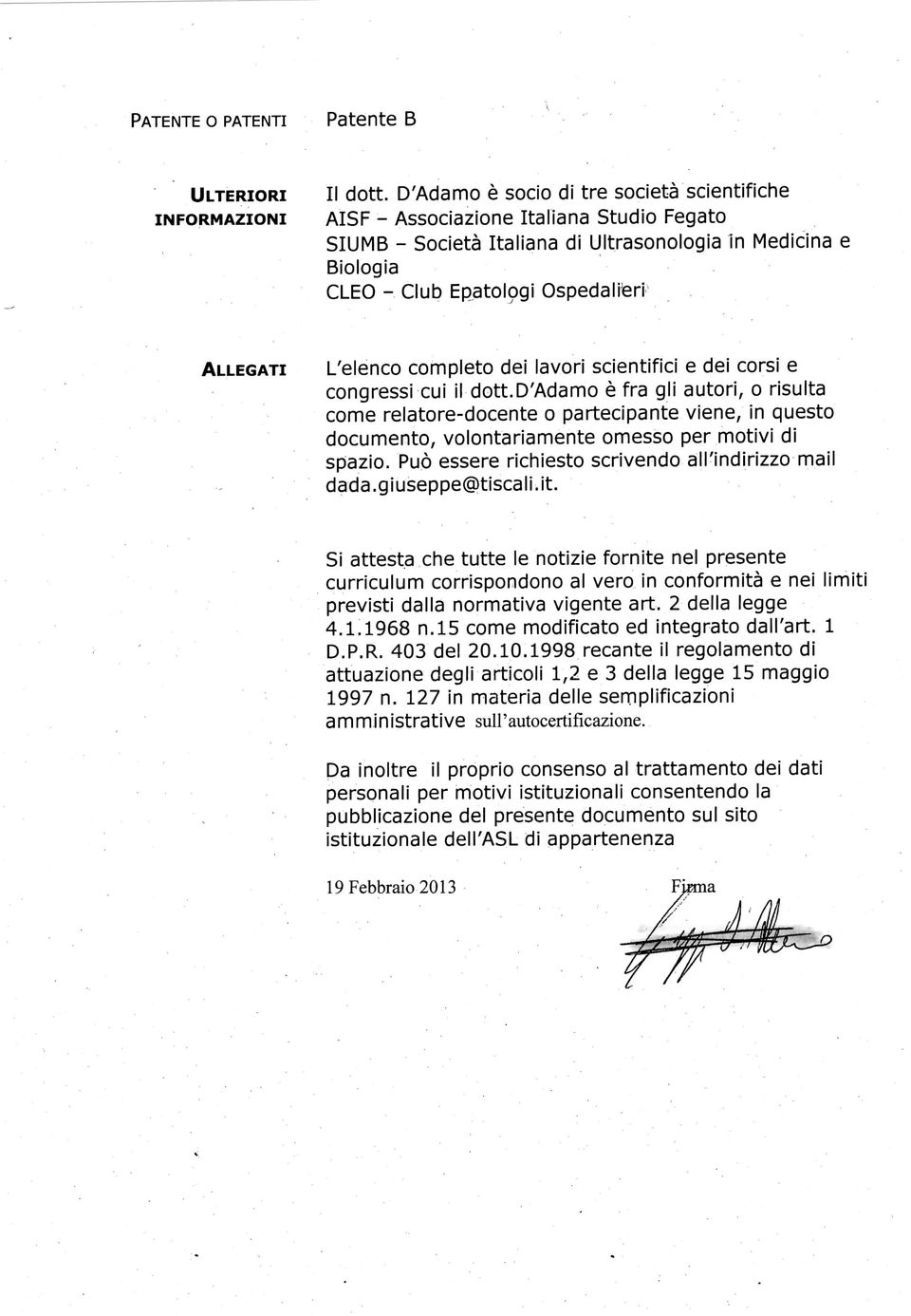 L'elenco completo dei lavori scientifici e dei corsi e congressi cui il dott.