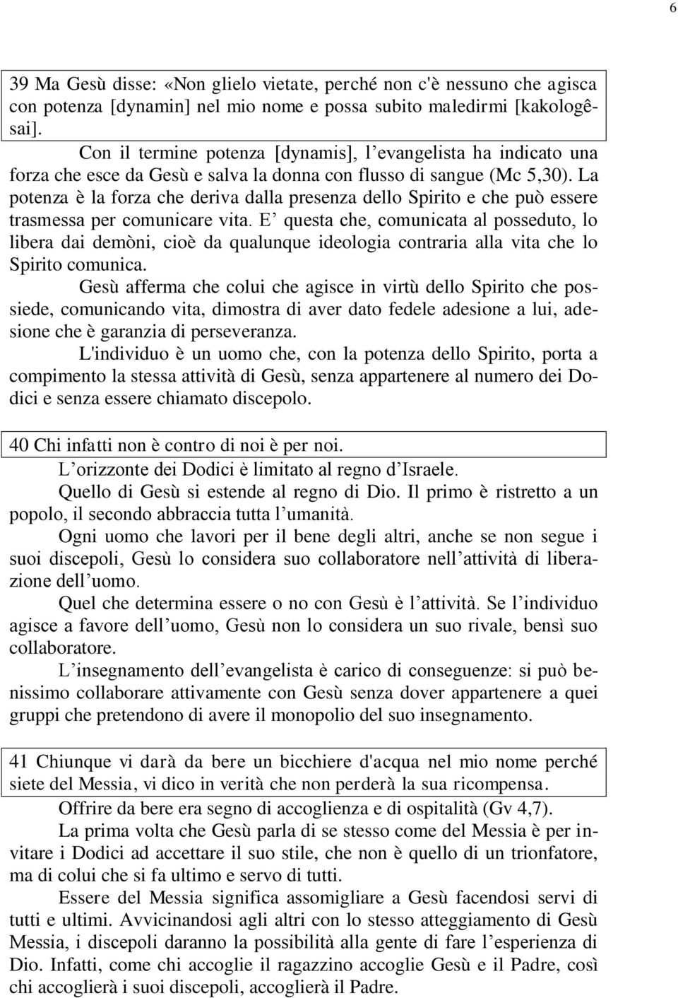 La potenza è la forza che deriva dalla presenza dello Spirito e che può essere trasmessa per comunicare vita.