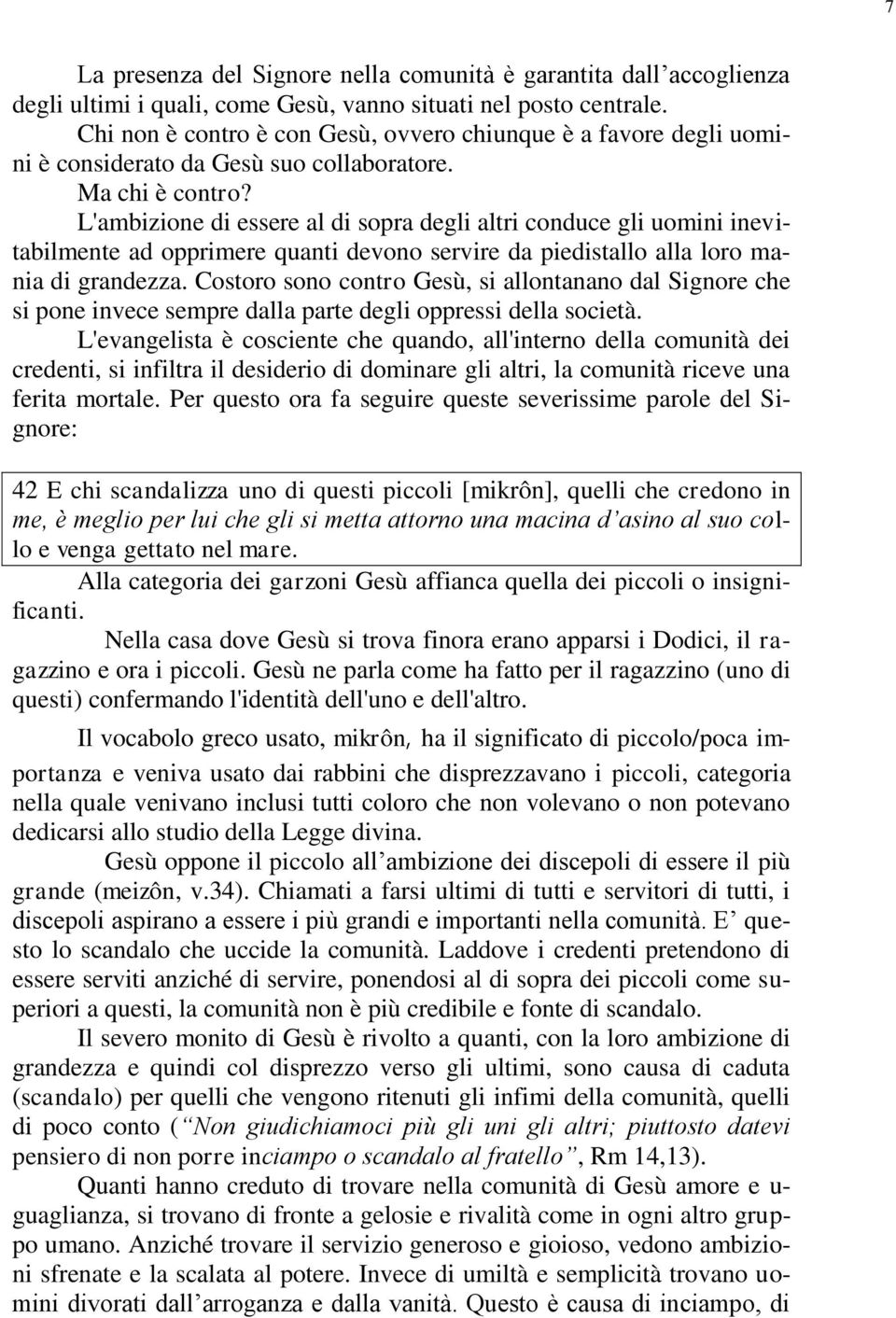 L'ambizione di essere al di sopra degli altri conduce gli uomini inevitabilmente ad opprimere quanti devono servire da piedistallo alla loro mania di grandezza.