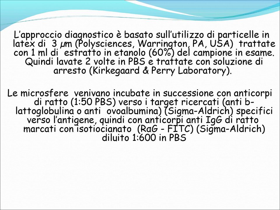 Le microsfere venivano incubate in successione con anticorpi di ratto (1:50 PBS) verso i target ricercati (anti b- lattoglobulina o anti