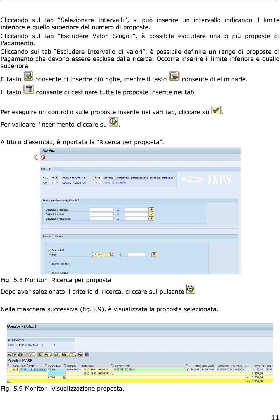 Cliccando sul tab Escludere Intervallo di valori, è possibile definire un range di proposte di Pagamento che devono essere escluse dalla ricerca.