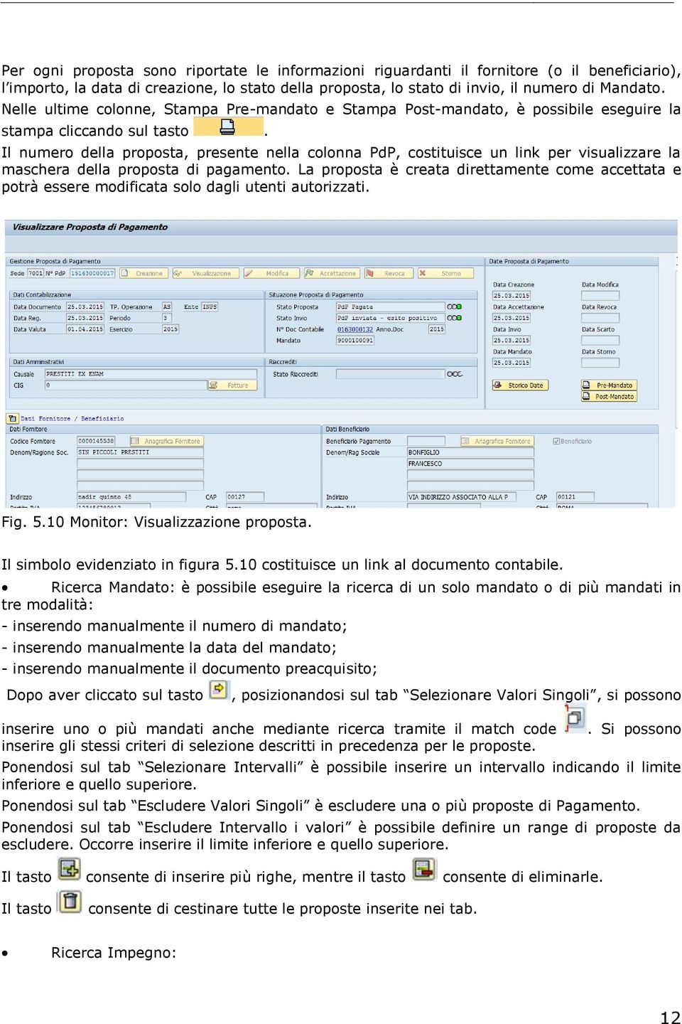 Il numero della proposta, presente nella colonna PdP, costituisce un link per visualizzare la maschera della proposta di pagamento.