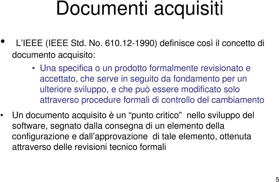 in seguito da fondamento per un ulteriore sviluppo, e che può essere modificato solo attraverso procedure formali di controllo del