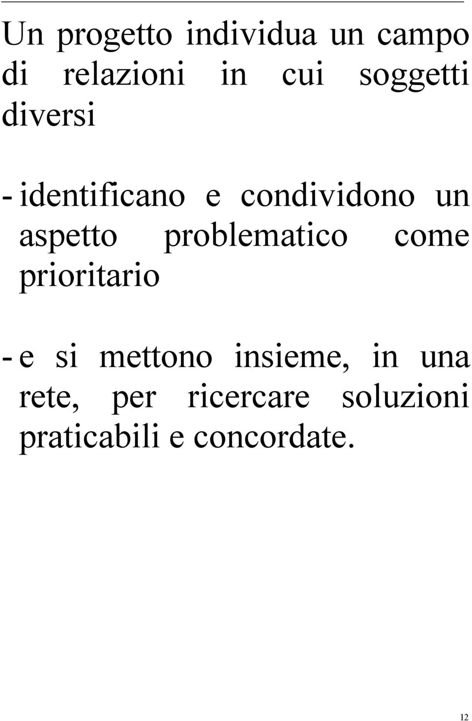 problematico come prioritario - e si mettono insieme, in